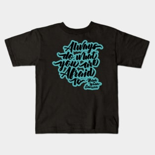 Always do what you are afraid to quote Kids T-Shirt